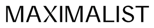 Maximalist